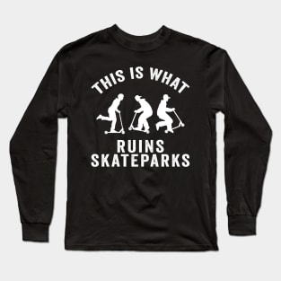 Scooter Kids Ruin Skateparks Skateboarding Gift Long Sleeve T-Shirt